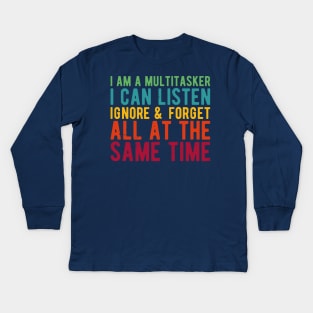i am a multitasker i can listen ignore & forget all at the same time Kids Long Sleeve T-Shirt